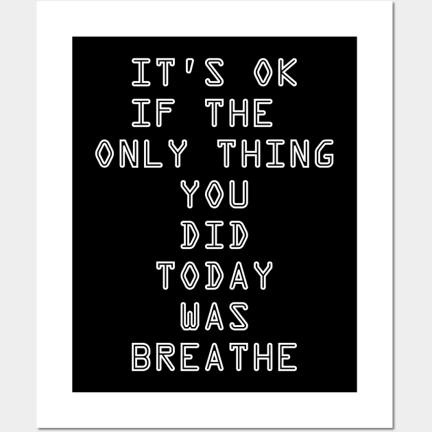 It's OK If The Only Thing You Did Today Was Breathe Wall Art by DunieVu95